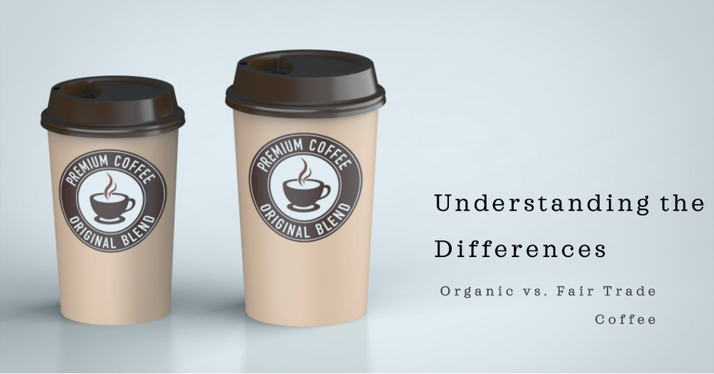 Organic vs. Fair Trade Coffee: Understanding the Differences